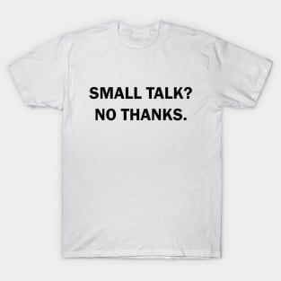 Small talk? No thanks. T-Shirt